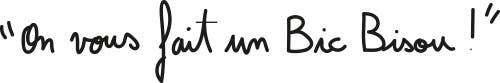 "On vous fait un Bic Bisou !"